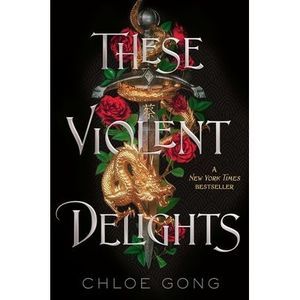 These Violent Delights -- Chloe Gong